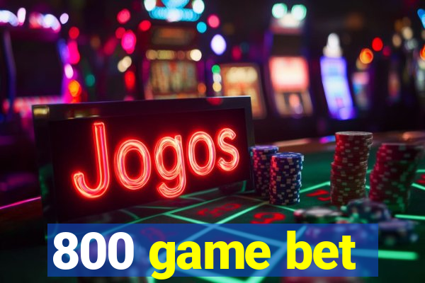 800 game bet